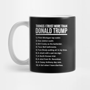 10 THINGS I TRUST MORE THAN DONALD TRUMP Mug